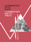 Litzmannstadt Getto. Ślady/ Litzmannstadt Ghetto Traces