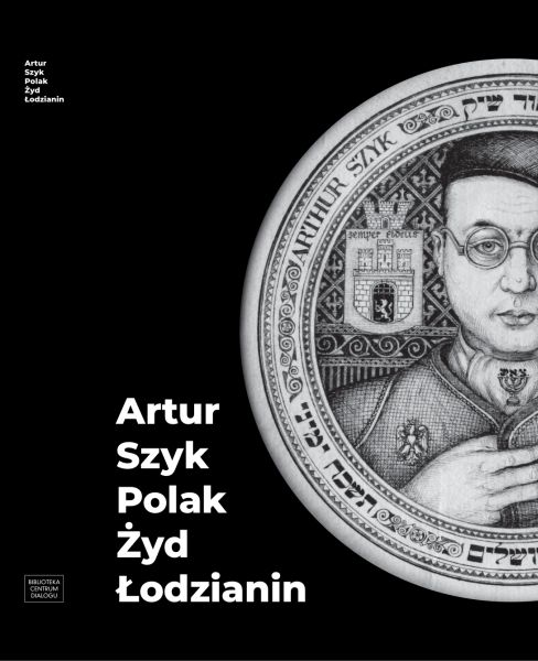 "Artur Szyk. Polak. Żyd. Łodzianin"